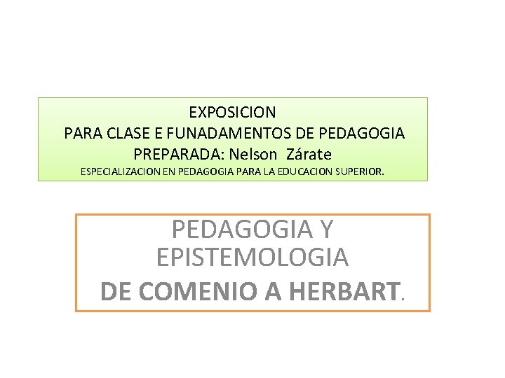 EXPOSICION PARA CLASE E FUNADAMENTOS DE PEDAGOGIA PREPARADA: Nelson Zárate ESPECIALIZACION EN PEDAGOGIA PARA EXPOSICION PARA CLASE E FUNADAMENTOS DE PEDAGOGIA PREPARADA: Nelson Zárate ESPECIALIZACION EN PEDAGOGIA PARA
