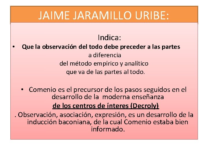 JAIME JARAMILLO URIBE: Indica: • Que la observación del todo debe preceder a las JAIME JARAMILLO URIBE: Indica: • Que la observación del todo debe preceder a las