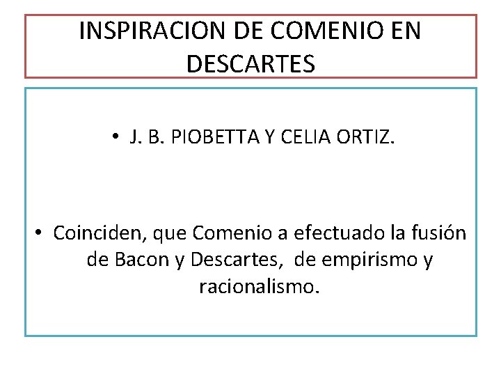 INSPIRACION DE COMENIO EN DESCARTES • J. B. PIOBETTA Y CELIA ORTIZ. • Coinciden, INSPIRACION DE COMENIO EN DESCARTES • J. B. PIOBETTA Y CELIA ORTIZ. • Coinciden,