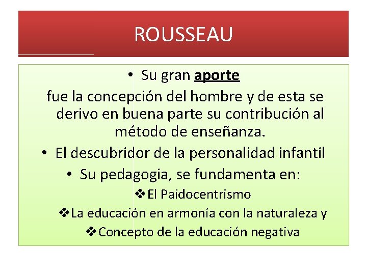 ROUSSEAU • Su gran aporte fue la concepción del hombre y de esta se ROUSSEAU • Su gran aporte fue la concepción del hombre y de esta se