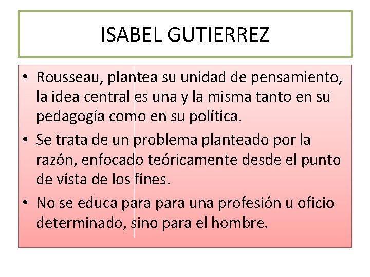 ISABEL GUTIERREZ • Rousseau, plantea su unidad de pensamiento, la idea central es una ISABEL GUTIERREZ • Rousseau, plantea su unidad de pensamiento, la idea central es una