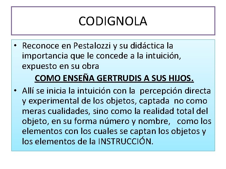 CODIGNOLA • Reconoce en Pestalozzi y su didáctica la importancia que le concede a CODIGNOLA • Reconoce en Pestalozzi y su didáctica la importancia que le concede a