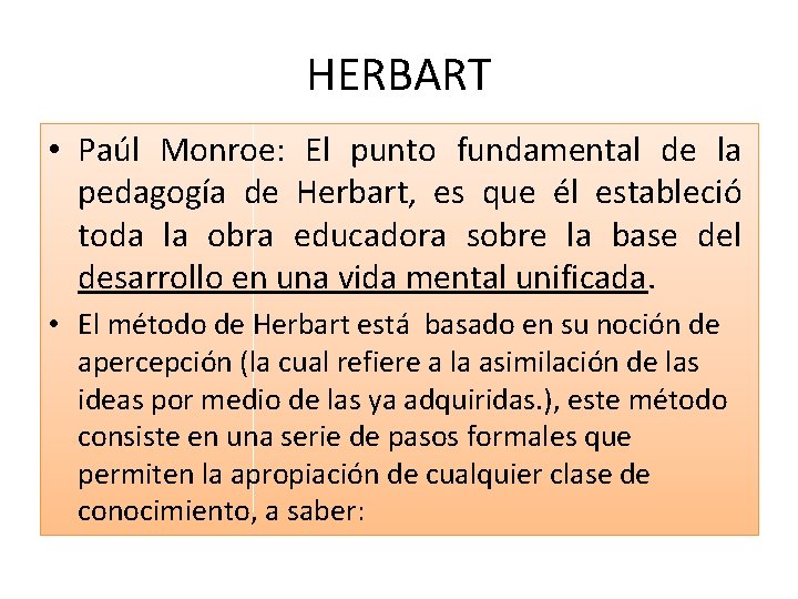 HERBART • Paúl Monroe: El punto fundamental de la pedagogía de Herbart, es que HERBART • Paúl Monroe: El punto fundamental de la pedagogía de Herbart, es que