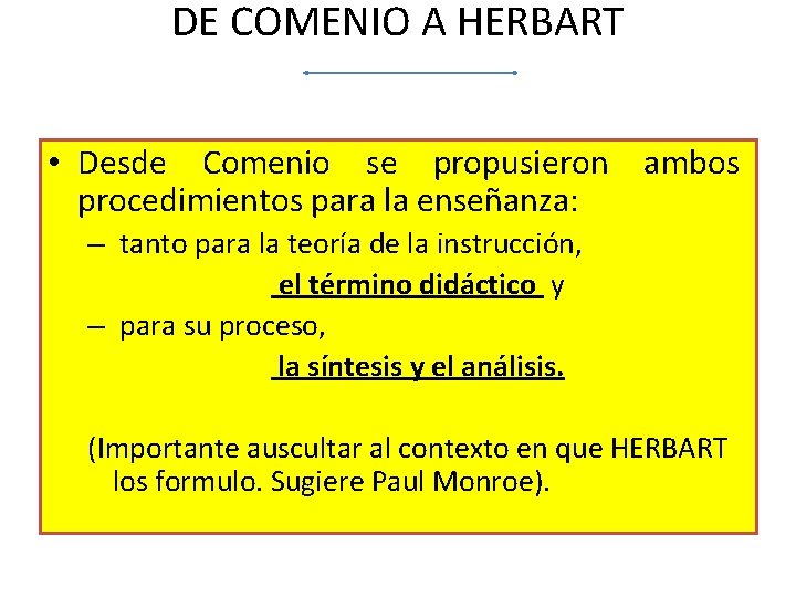 DE COMENIO A HERBART • Desde Comenio se propusieron ambos procedimientos para la enseñanza: DE COMENIO A HERBART • Desde Comenio se propusieron ambos procedimientos para la enseñanza: