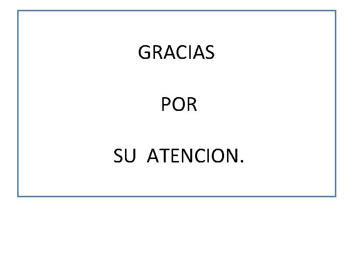 GRACIAS POR SU ATENCION. GRACIAS POR SU ATENCION.