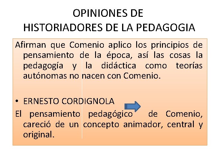 OPINIONES DE HISTORIADORES DE LA PEDAGOGIA Afirman que Comenio aplico los principios de pensamiento OPINIONES DE HISTORIADORES DE LA PEDAGOGIA Afirman que Comenio aplico los principios de pensamiento