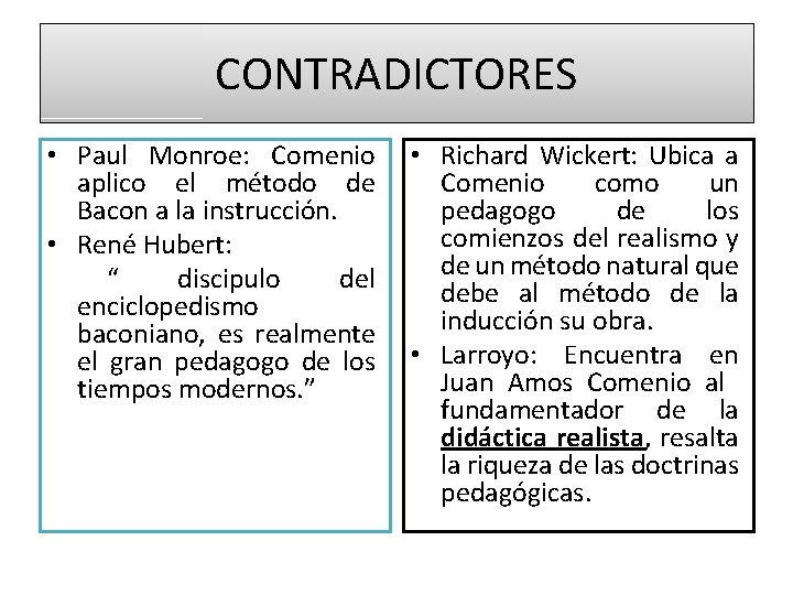 CONTRADICTORES • Paul Monroe: Comenio aplico el método de Bacon a la instrucción. • CONTRADICTORES • Paul Monroe: Comenio aplico el método de Bacon a la instrucción. •