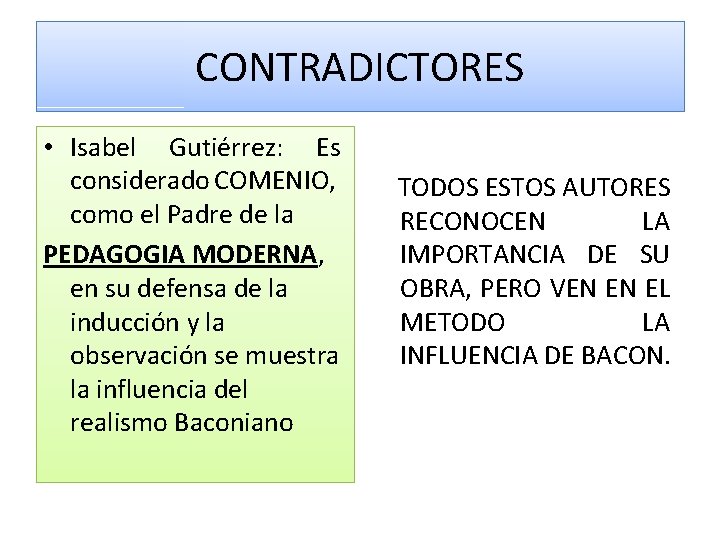 CONTRADICTORES • Isabel Gutiérrez: Es considerado COMENIO, como el Padre de la PEDAGOGIA MODERNA, CONTRADICTORES • Isabel Gutiérrez: Es considerado COMENIO, como el Padre de la PEDAGOGIA MODERNA,