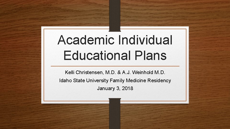 Academic Individual Educational Plans Kelli Christensen, M. D. & A. J. Weinhold M. D.