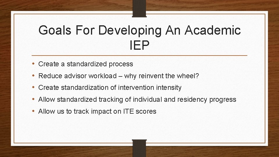 Goals For Developing An Academic IEP • • • Create a standardized process Reduce