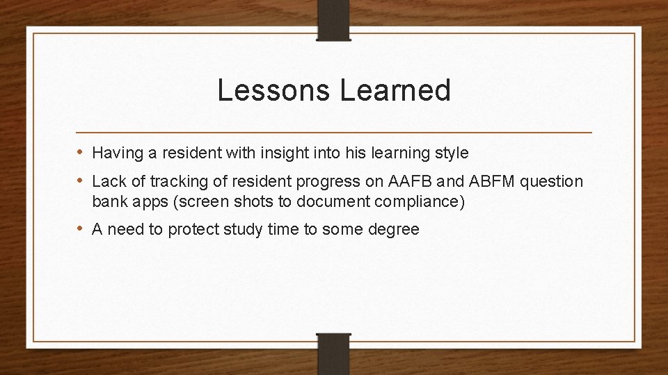 Lessons Learned • Having a resident with insight into his learning style • Lack