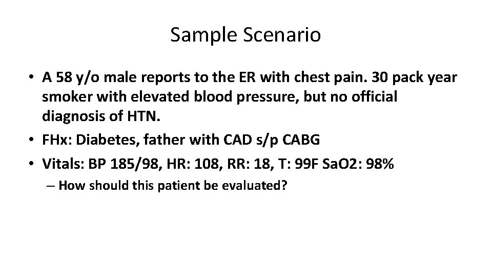 Sample Scenario • A 58 y/o male reports to the ER with chest pain.
