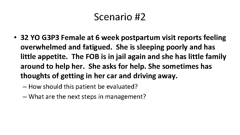 Scenario #2 • 32 YO G 3 P 3 Female at 6 week postpartum
