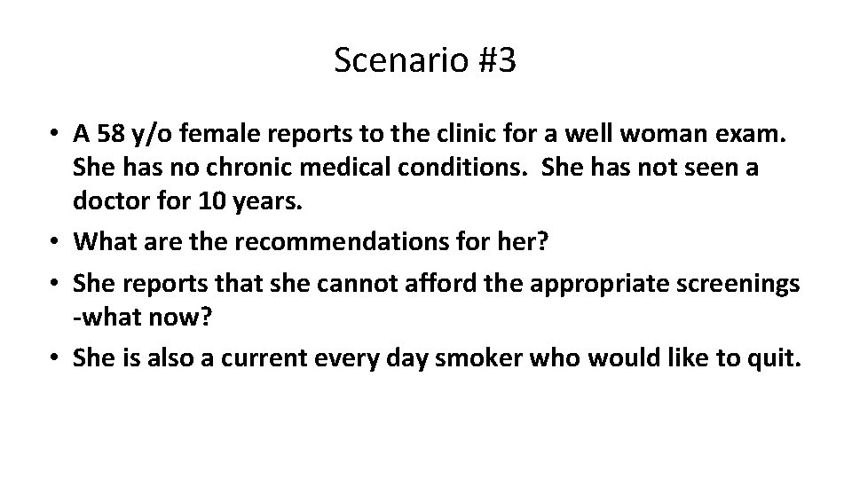Scenario #3 • A 58 y/o female reports to the clinic for a well