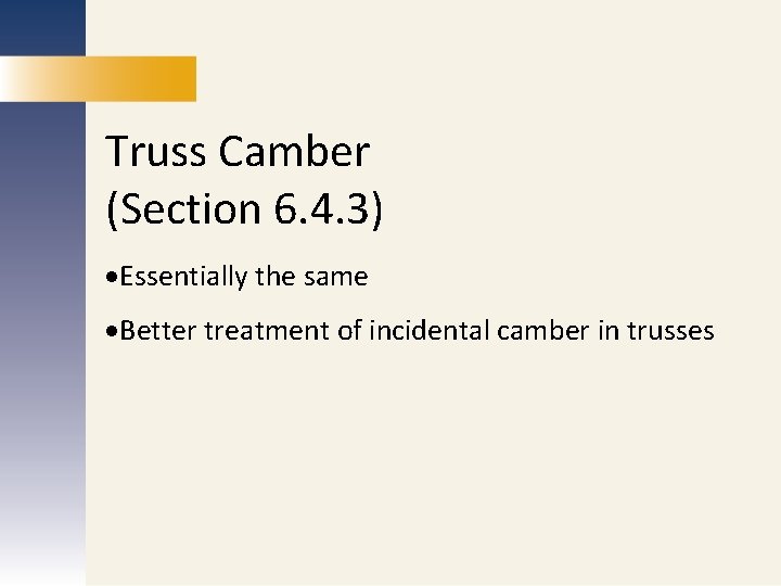 Truss Camber (Section 6. 4. 3) MARKETING Essentially the same PUBLICATIONS Better treatment of