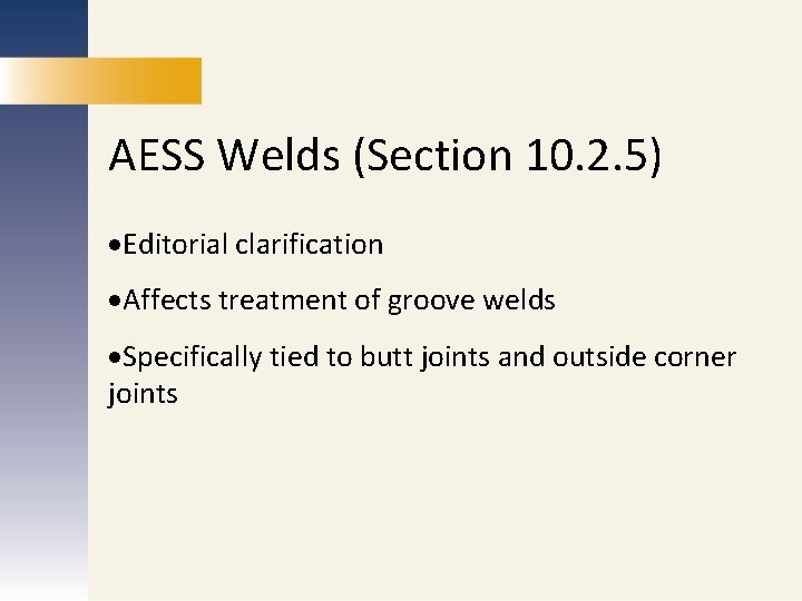 AESS Welds (Section 10. 2. 5) MARKETING Affects treatment of groove welds PUBLICATIONS Specifically