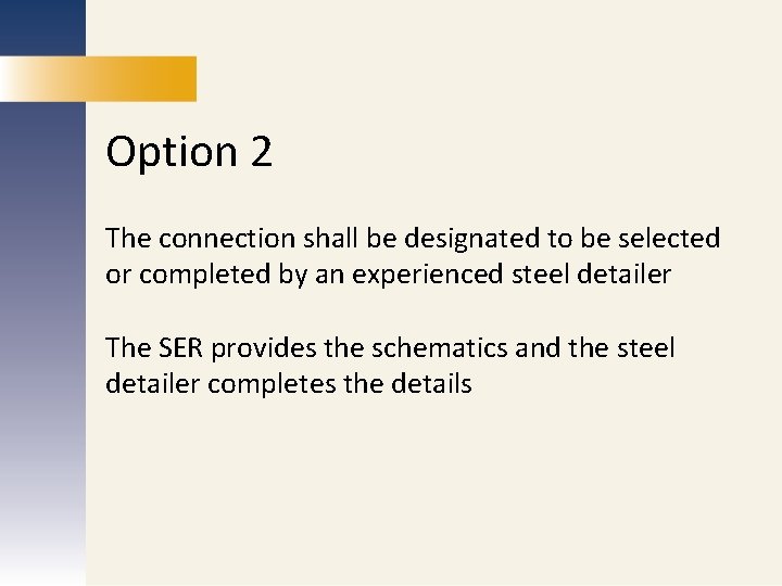 Option 2 MARKETING PUBLICATIONS The SER provides the schematics and the steel detailer. REDESIGN