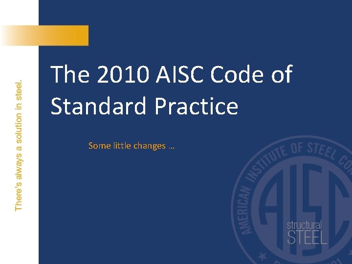 The 2010 AISC Code of Standard Practice Some little changes … 