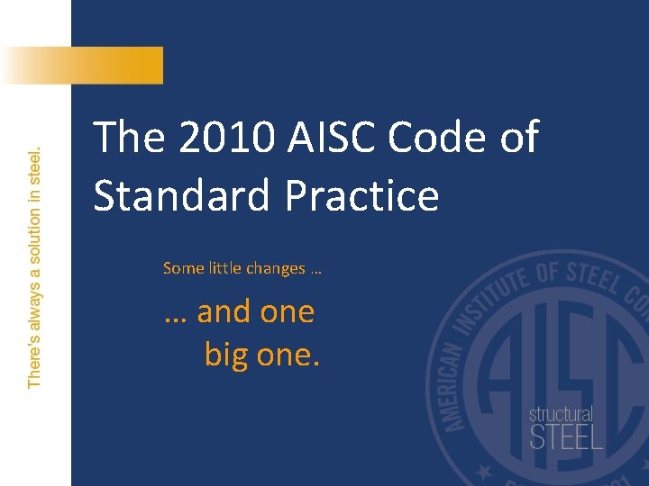 The 2010 AISC Code of Standard Practice Some little changes … … and one