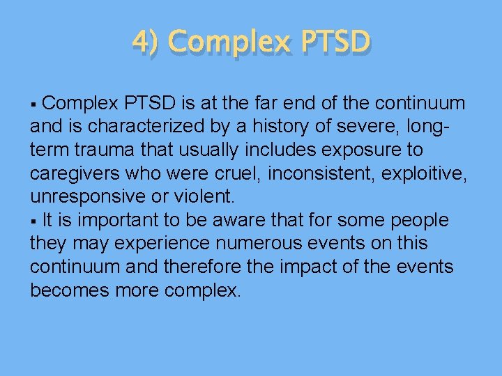 4) Complex PTSD § Complex PTSD is at the far end of the continuum