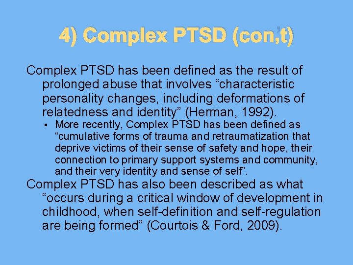 4) Complex PTSD (con’t) Complex PTSD has been defined as the result of prolonged