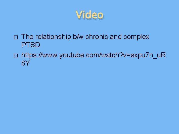 Video � � The relationship b/w chronic and complex PTSD https: //www. youtube. com/watch?