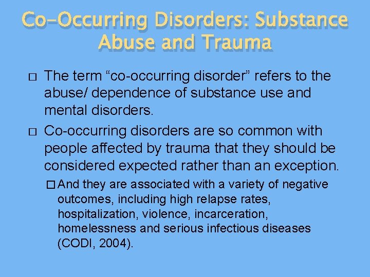 Co-Occurring Disorders: Substance Abuse and Trauma � � The term “co-occurring disorder” refers to