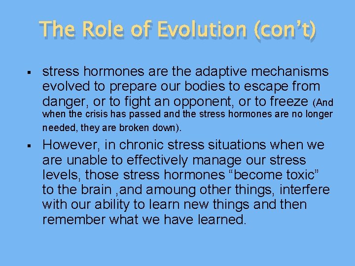 The Role of Evolution (con’t) § stress hormones are the adaptive mechanisms evolved to