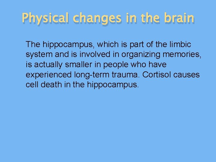 Physical changes in the brain The hippocampus, which is part of the limbic system