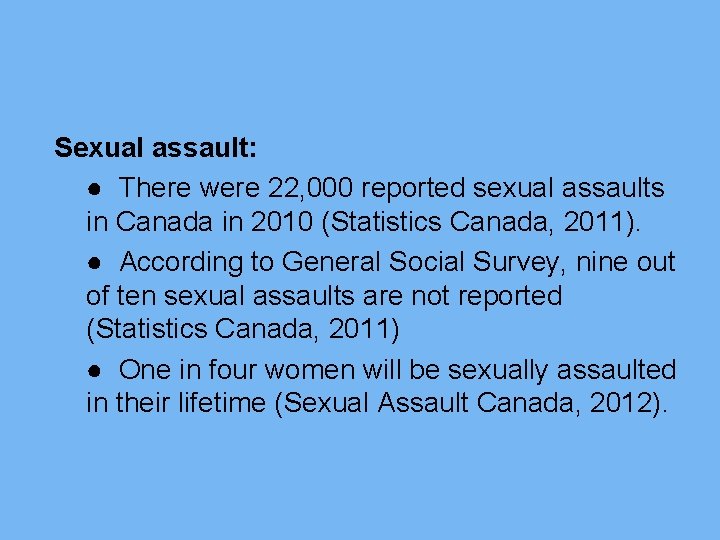 Sexual assault: ● There were 22, 000 reported sexual assaults in Canada in 2010