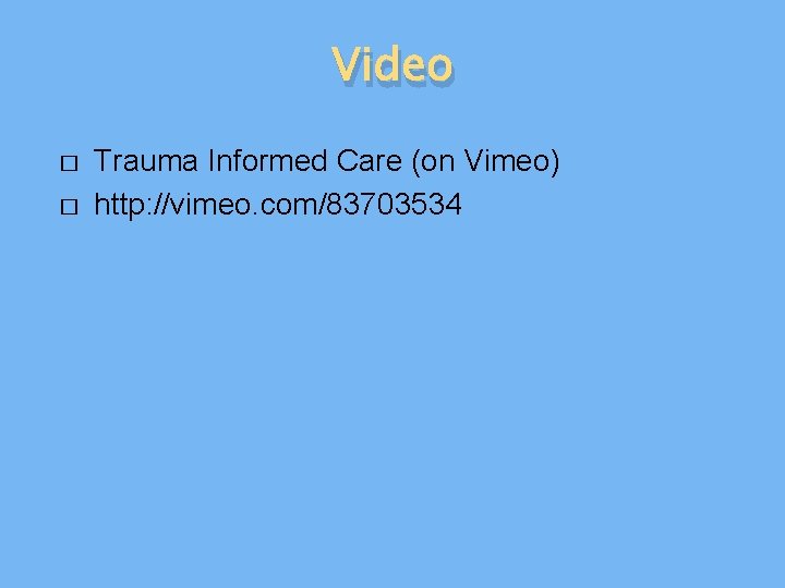 Video � � Trauma Informed Care (on Vimeo) http: //vimeo. com/83703534 