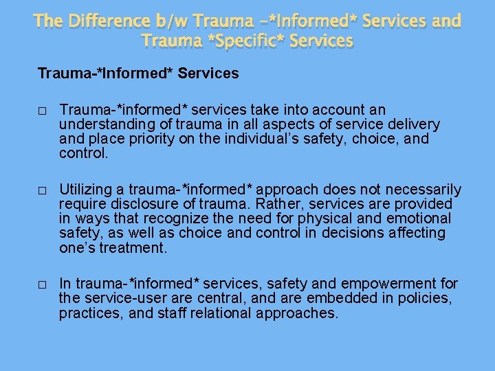 The Difference b/w Trauma -*Informed* Services and Trauma *Specific* Services Trauma-*Informed* Services � Trauma-*informed*