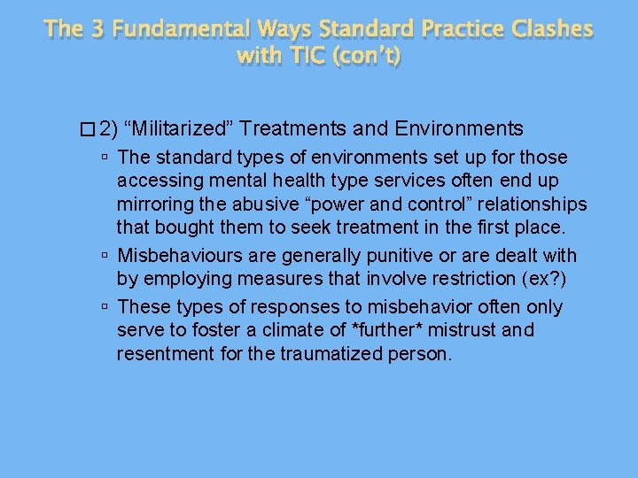 The 3 Fundamental Ways Standard Practice Clashes with TIC (con’t) � 2) “Militarized” Treatments