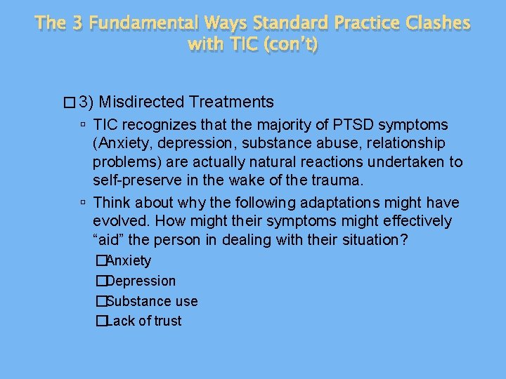The 3 Fundamental Ways Standard Practice Clashes with TIC (con’t) � 3) Misdirected Treatments