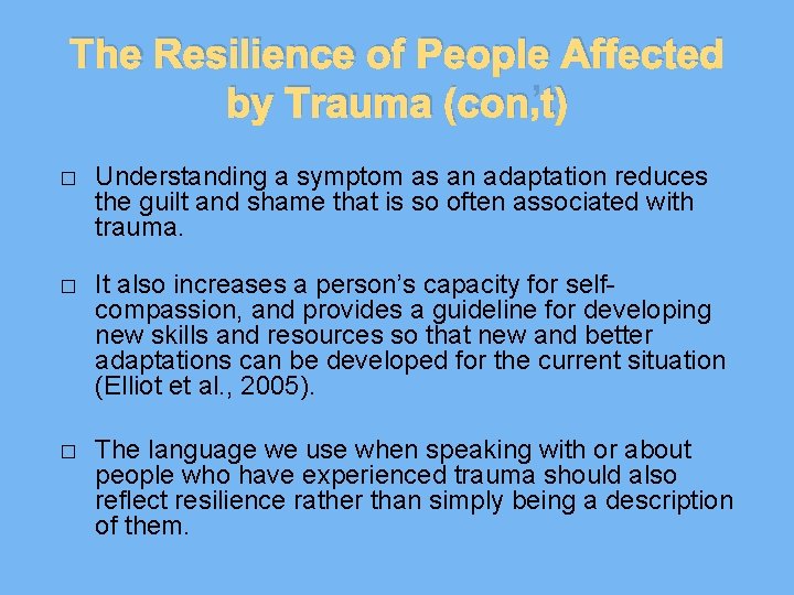 The Resilience of People Affected by Trauma (con’t) � Understanding a symptom as an