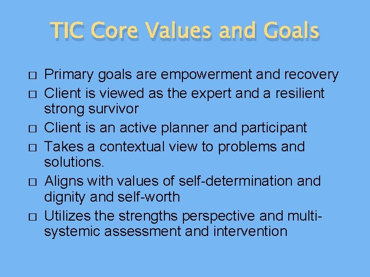 TIC Core Values and Goals � � � Primary goals are empowerment and recovery