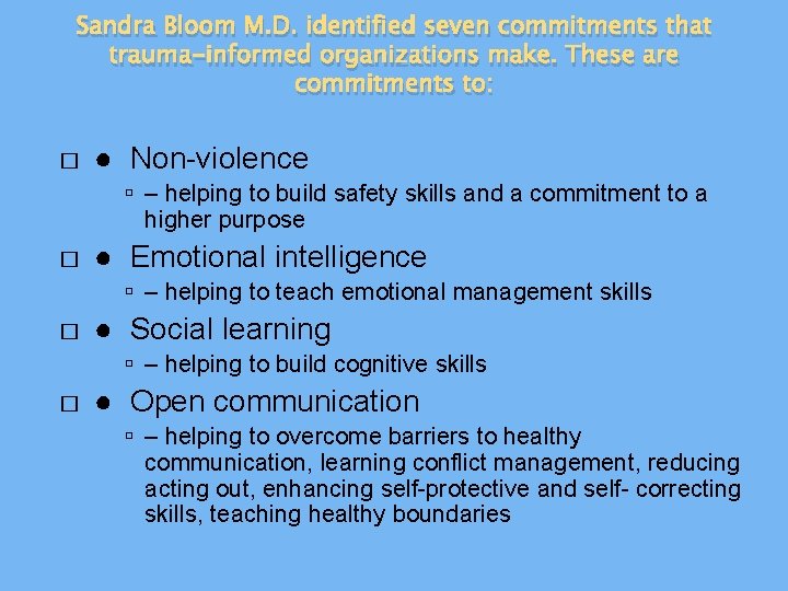 Sandra Bloom M. D. identified seven commitments that trauma-informed organizations make. These are commitments