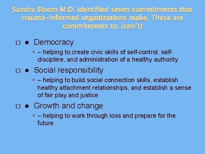 Sandra Bloom M. D. identified seven commitments that trauma-informed organizations make. These are commitments