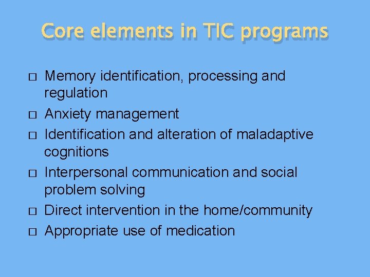 Core elements in TIC programs � � � Memory identification, processing and regulation Anxiety