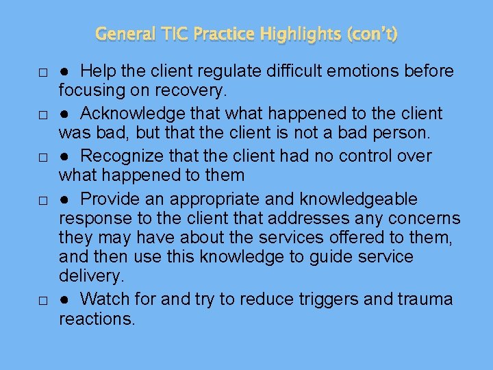 General TIC Practice Highlights (con’t) � � � ● Help the client regulate difficult