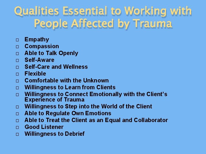 Qualities Essential to Working with People Affected by Trauma � � � � Empathy