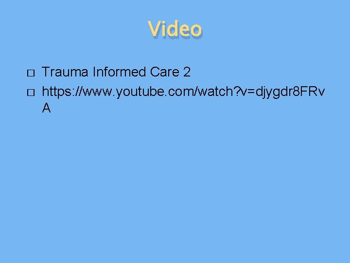 Video � � Trauma Informed Care 2 https: //www. youtube. com/watch? v=djygdr 8 FRv
