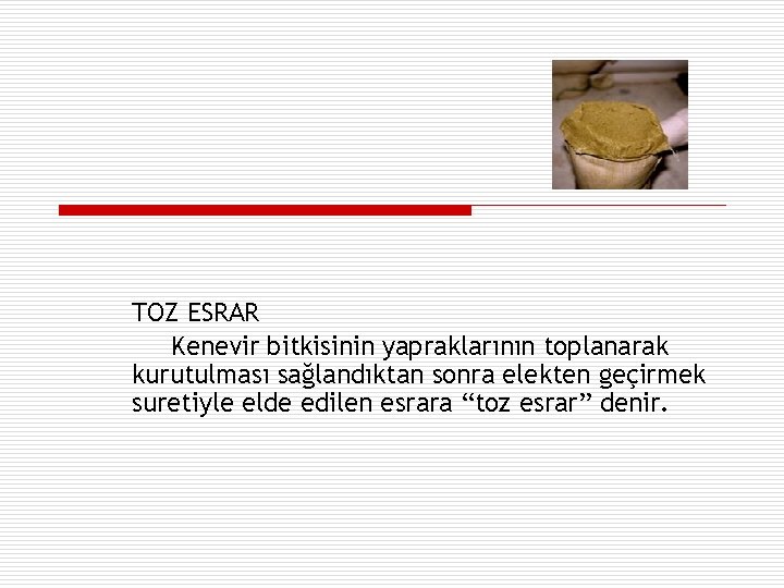 TOZ ESRAR Kenevir bitkisinin yapraklarının toplanarak kurutulması sağlandıktan sonra elekten geçirmek suretiyle elde edilen