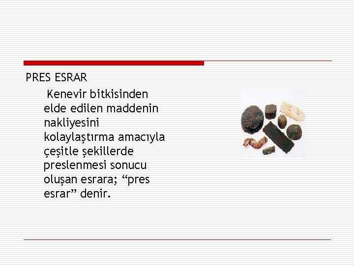 PRES ESRAR Kenevir bitkisinden elde edilen maddenin nakliyesini kolaylaştırma amacıyla çeşitle şekillerde preslenmesi sonucu