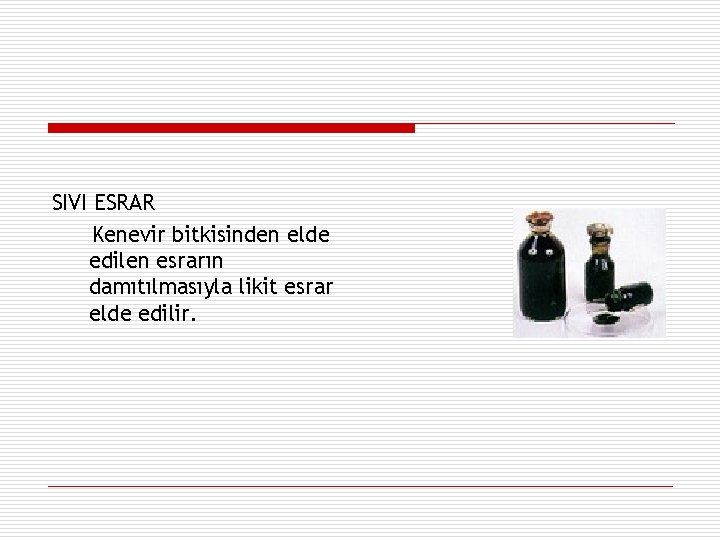 SIVI ESRAR Kenevir bitkisinden elde edilen esrarın damıtılmasıyla likit esrar elde edilir. 