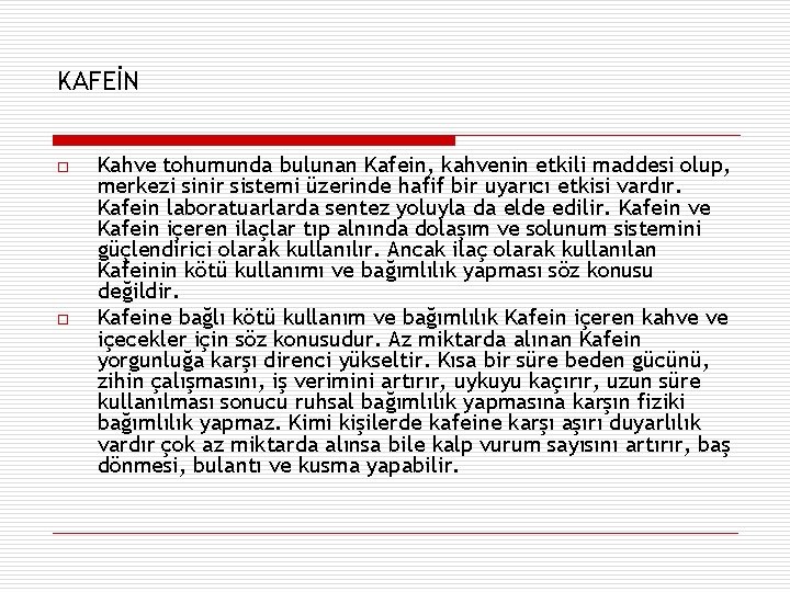 KAFEİN o o Kahve tohumunda bulunan Kafein, kahvenin etkili maddesi olup, merkezi sinir sistemi