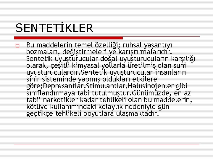 SENTETİKLER o Bu maddelerin temel özelliği; ruhsal yaşantıyı bozmaları, değiştirmeleri ve karıştırmalarıdır. Sentetik uyuşturucular