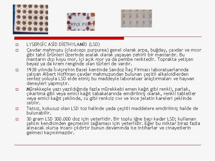 o o o LYSERGİC ASİD DİETHYLAMİD (LSD) Çavdar mahmuzu (claviceps purpurea) genel olarak arpa,