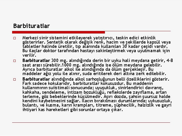 Barbituratlar o o o Merkezi sinir sistemini etkileyerek yatıştırıcı, teskin edici etkinlik gösterirler. Sentetik