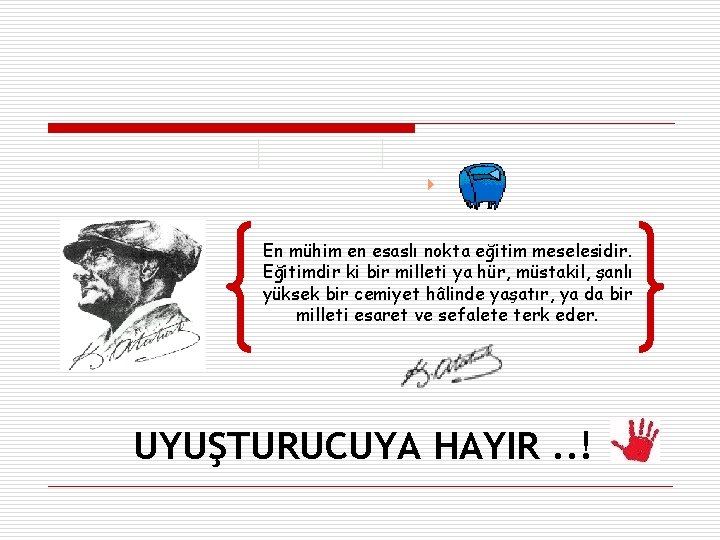 En mühim en esaslı nokta eğitim meselesidir. Eğitimdir ki bir milleti ya hür, müstakil,